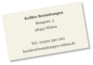 Keßler Bestattungen Bungestr. 5 58452 Witten  Tel.: 02302 390 220 kessler@bestattungen-witten.de